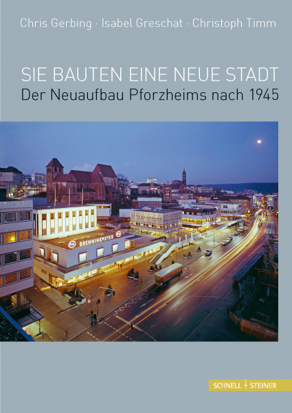 Datei:Isabel Greschat, Chris Gerbing und Christoph Timm, Sie bauten eine neue Stadt. Der Neuaufbau Pforzheims nach 1945, Verlag Schnell & Steiner, 2015.jpg